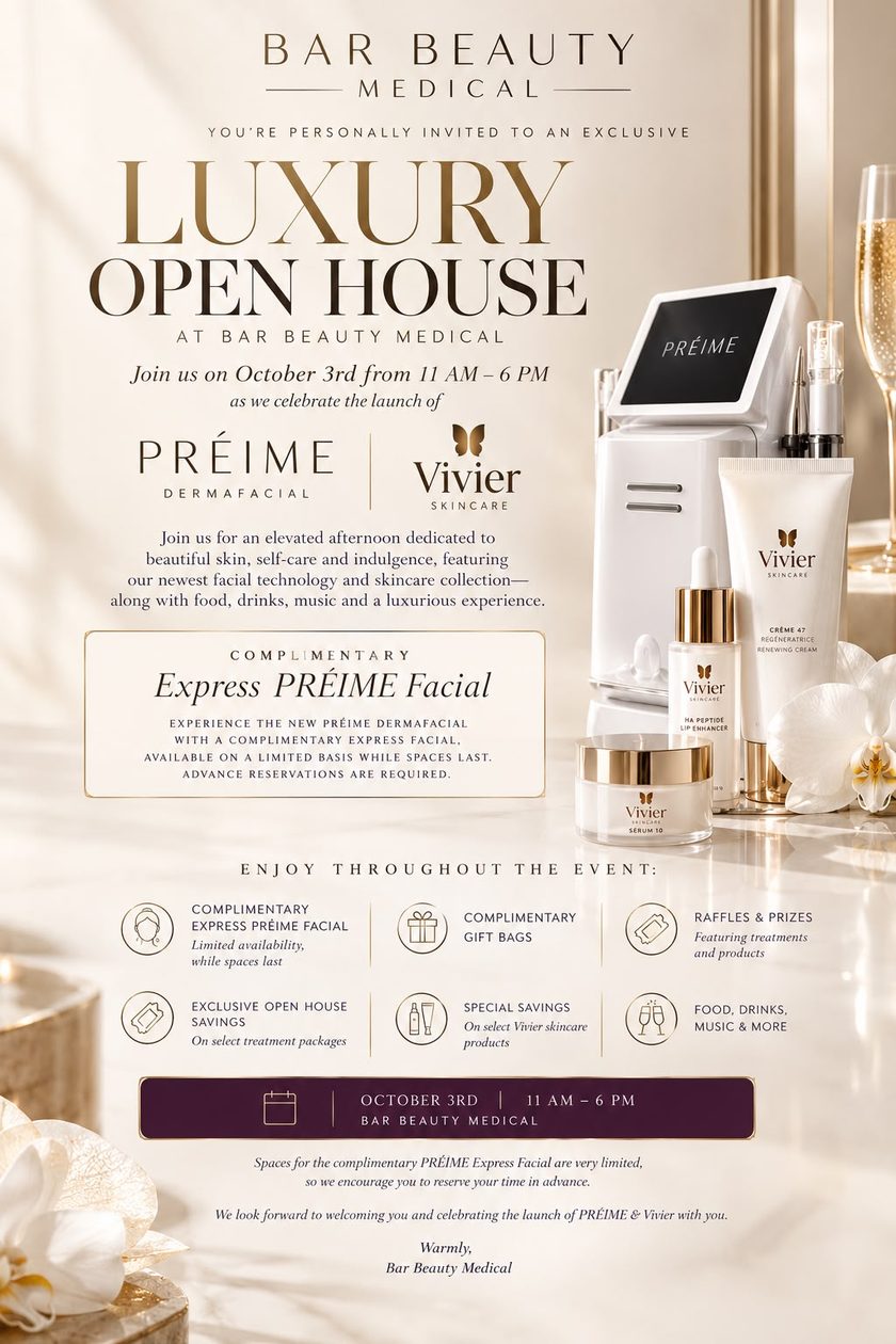 Bar Beauty Medical Luxury Open House, Saturday October 3rd 11am to 6pm, celebrating the launch of the Préime DermaFacial and Vivier Skincare. Complimentary express facials, gift bags, raffles, open house savings, food, drinks and music.